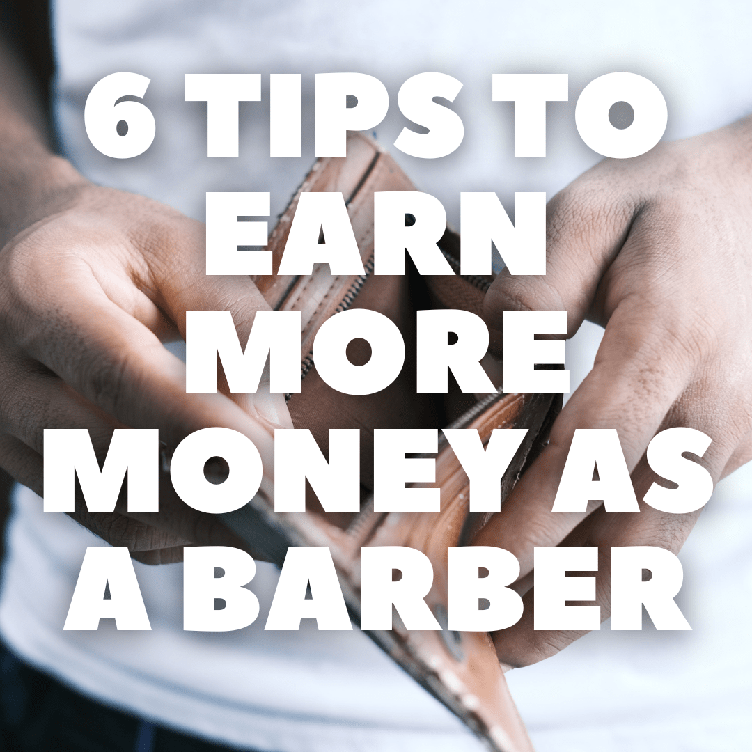 6 tips to earn more money as a barber